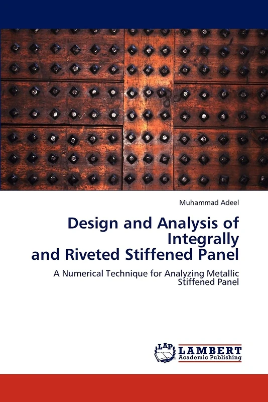 Design and Analysis of Integrally and Riveted Stiffened Panel: A Numerical Technique for Analyzing Metallic Stiffened Panel