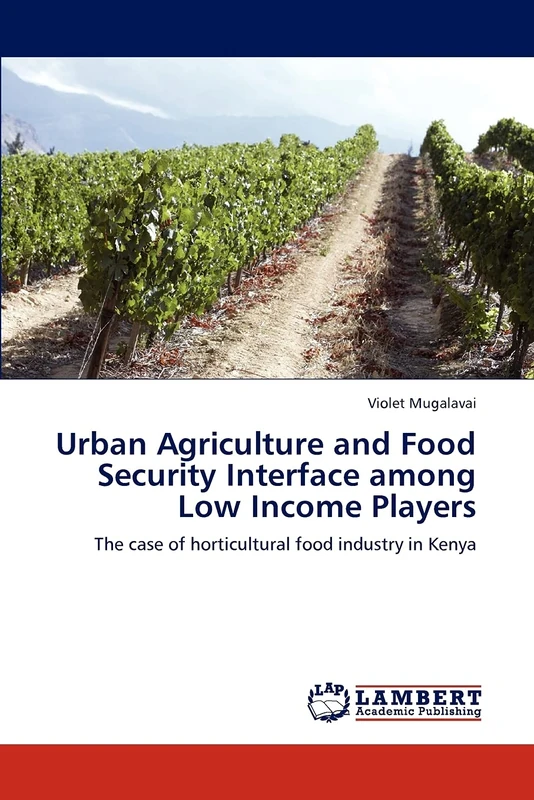 Urban Agriculture and Food Security Interface among Low Income Players: The case of horticultural food industry in Kenya
