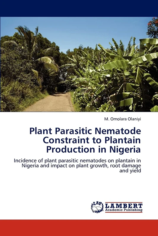 Plant Parasitic Nematode Constraint to Plantain Production in Nigeria: Incidence of plant parasitic nematodes on plantain in Nigeria and impact on plant growth, root damage and yield
