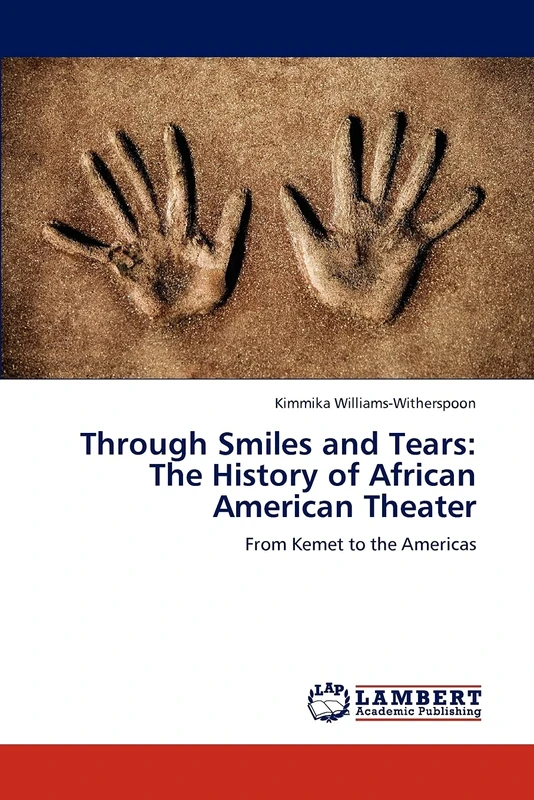 Through Smiles and Tears: The History of African American Theater: From Kemet to the Americas