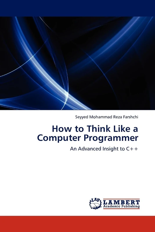 How to Think Like a Computer Programmer: An Advanced Insight to C++
