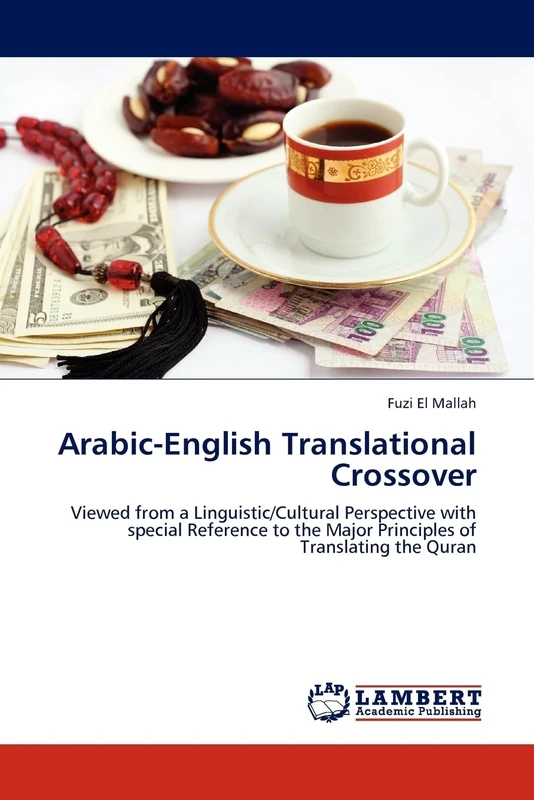 Arabic-English Translational Crossover: Viewed from a Linguistic/Cultural Perspective with special Reference to the Major Principles of Translating the Quran