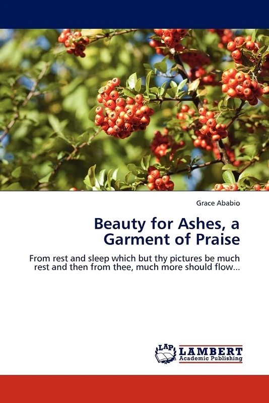 Beauty for Ashes, a Garment of Praise: From rest and sleep which but thy pictures be much rest and then from thee, much more should flow... - Image 1