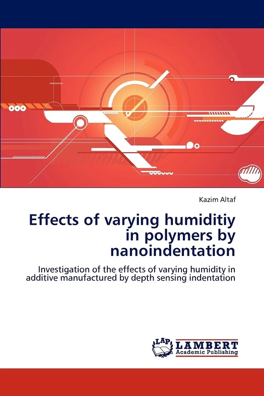 Effects of varying humiditiy in polymers by nanoindentation: Investigation of the effects of varying humidity in additive manufactured by depth sensing indentation