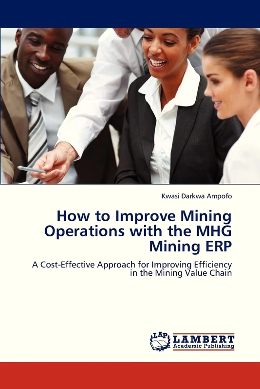 How to Improve Mining Operations with the MHG Mining ERP: A Cost-Effective Approach for Improving Efficiency in the Mining Value Chain