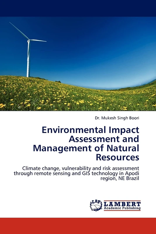 Environmental Impact Assessment and Management of Natural Resources: Climate change, vulnerability and risk assessment through remote sensing and GIS technology in Apodi region, NE Brazil