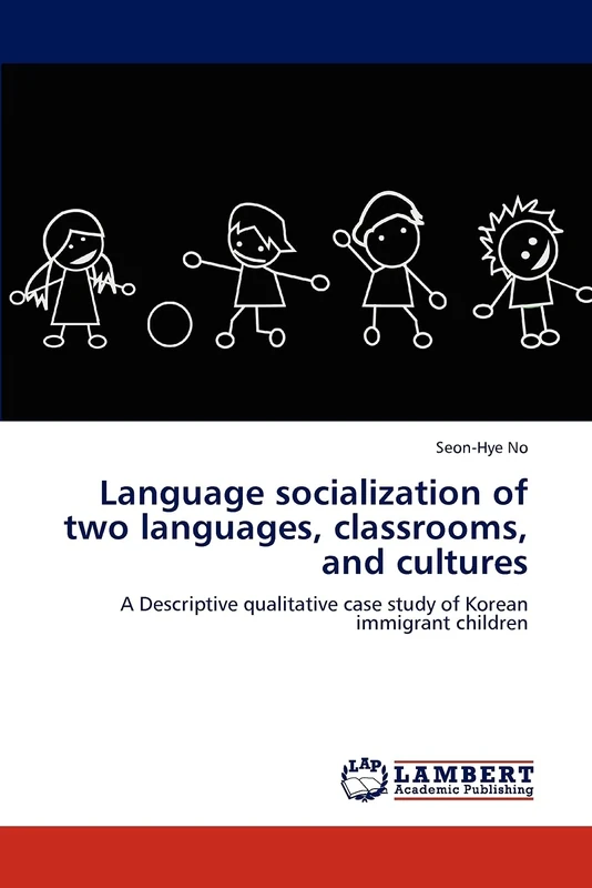 Language socialization of two languages, classrooms, and cultures: A Descriptive qualitative case study of Korean immigrant children