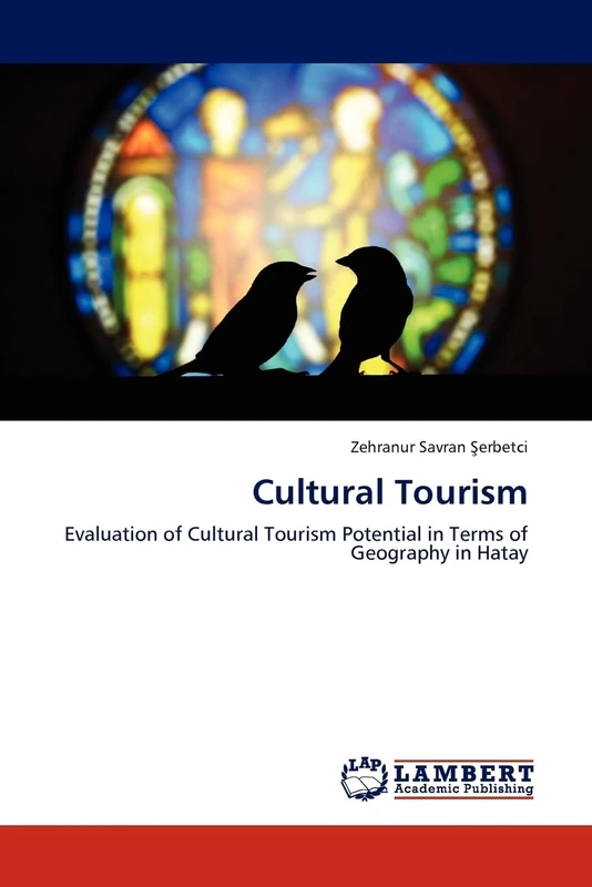 Cultural Tourism: Evaluation of Cultural Tourism Potential in Terms of Geography in Hatay