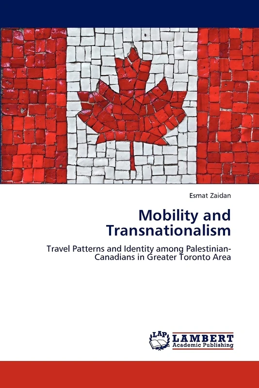 Mobility and Transnationalism: Travel Patterns and Identity among Palestinian-Canadians in Greater Toronto Area