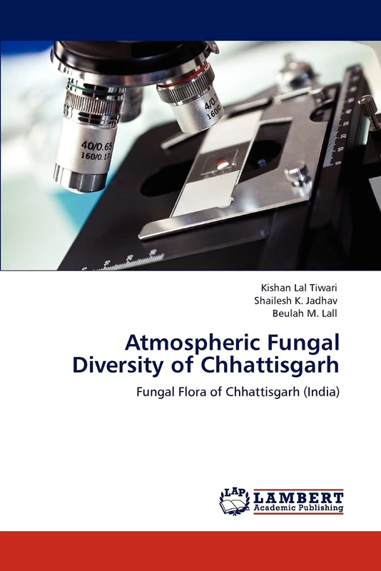 Atmospheric Fungal Diversity of Chhattisgarh: Fungal Flora of Chhattisgarh (India)