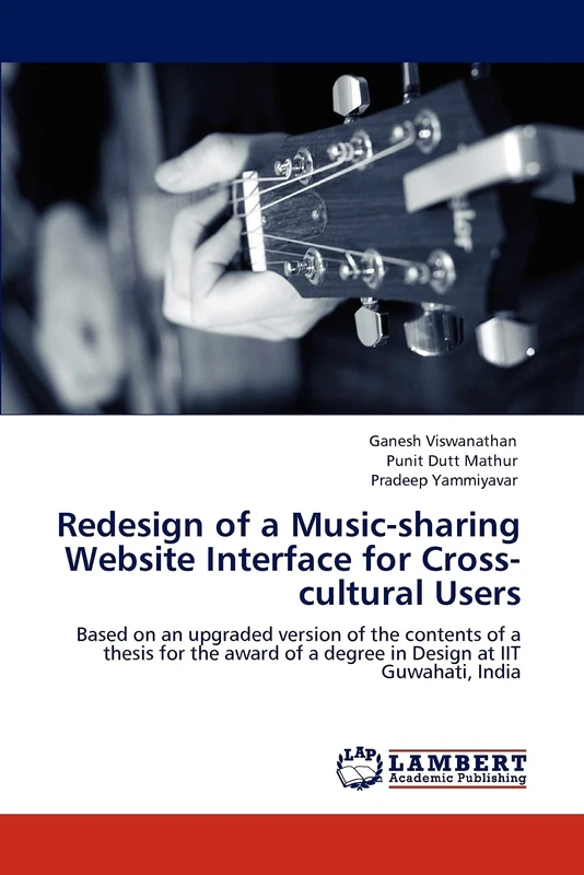 Redesign of a Music-sharing Website Interface for Cross-cultural Users: Based on an upgraded version of the contents of a thesis for the award of a degree in Design at IIT Guwahati, India