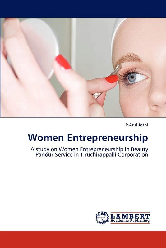 Women Entrepreneurship: A study on Women Entrepreneurship in Beauty Parlour Service in Tiruchirappalli Corporation