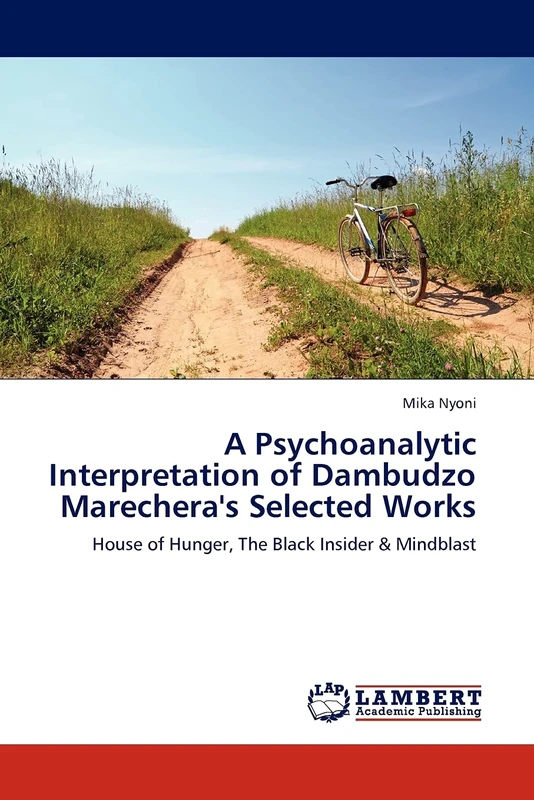 A Psychoanalytic Interpretation of Dambudzo Marechera's Selected Works: House of Hunger, The Black Insider & Mindblast