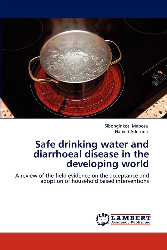 Safe drinking water and diarrhoeal disease in the developing world: A review of the field evidence on the acceptance and adoption of household based interventions