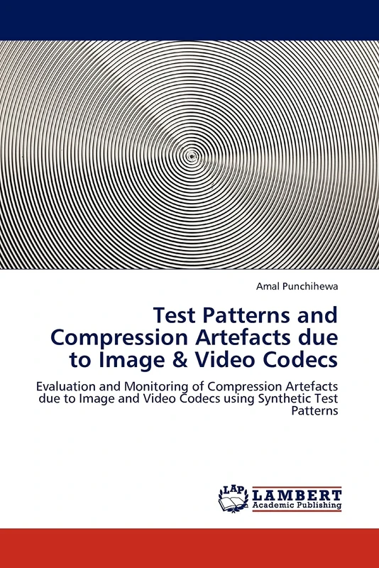 Test Patterns and Compression Artefacts due to Image & Video Codecs: Evaluation and Monitoring of Compression Artefacts due to Image and Video Codecs using Synthetic Test Patterns