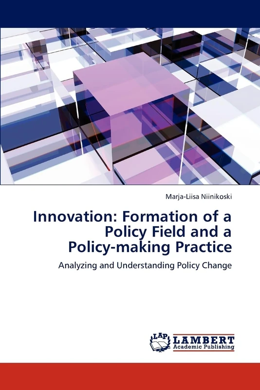 Innovation: Formation of a Policy Field and a Policy-making Practice: Analyzing and Understanding Policy Change - Image 1