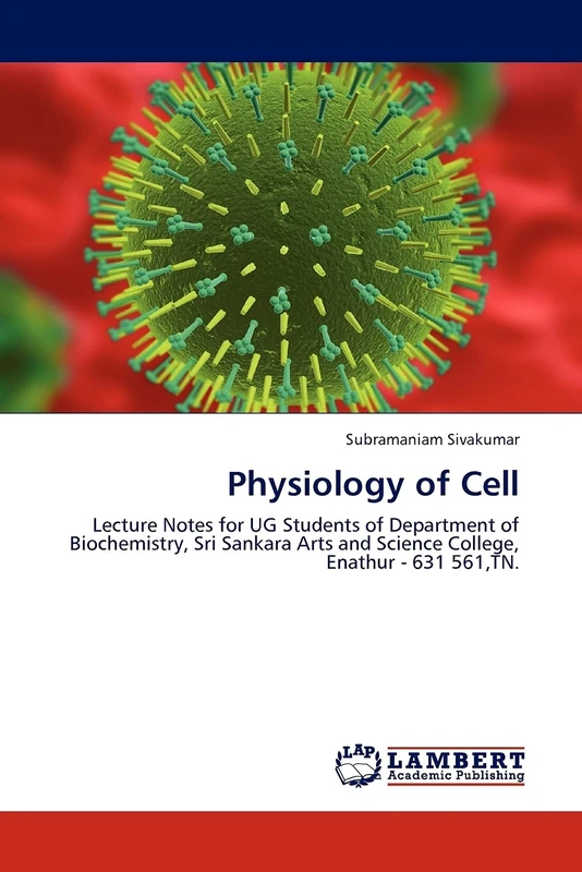 Physiology of Cell: Lecture Notes for UG Students of Department of Biochemistry, Sri Sankara Arts and Science College, Enathur - 631 561,TN.