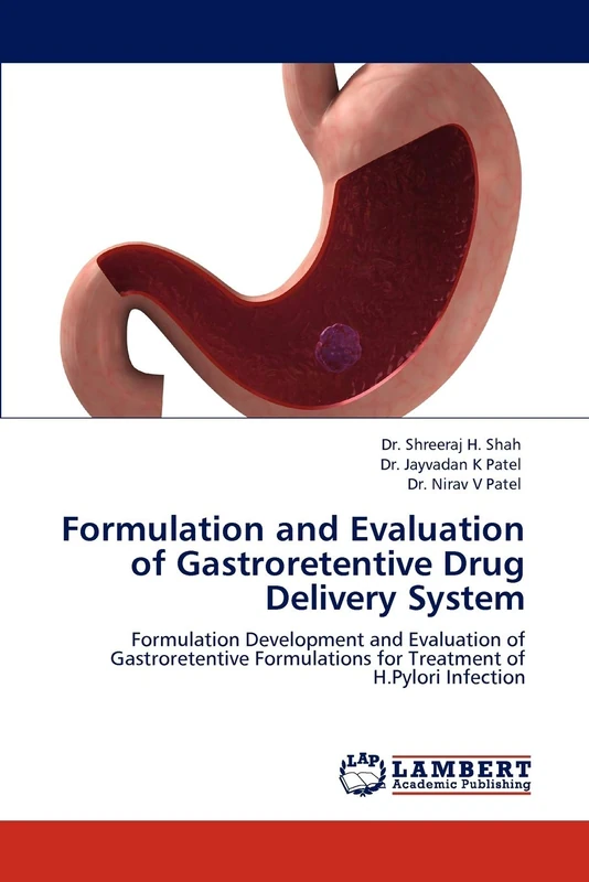 Formulation and Evaluation of Gastroretentive Drug Delivery System: Formulation Development and Evaluation of Gastroretentive Formulations for Treatment of H.Pylori Infection