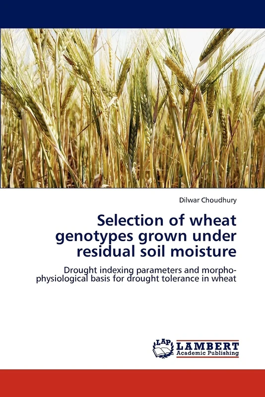Selection of wheat genotypes grown under residual soil moisture: Drought indexing parameters and morpho-physiological basis for drought tolerance in wheat