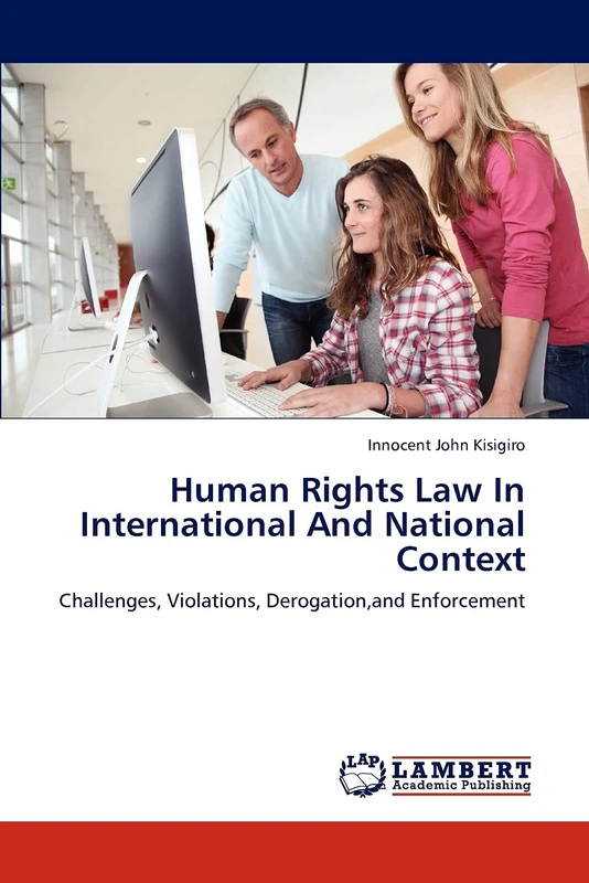 Human Rights Law In International And National Context: Challenges, Violations, Derogation,and Enforcement