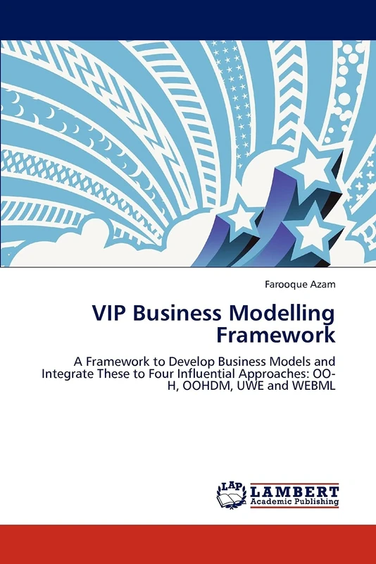 VIP Business Modelling Framework: A Framework to Develop Business Models and Integrate These to Four Influential Approaches: OO-H, OOHDM, UWE and WEBML - Image 1