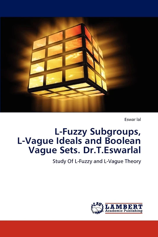 L-Fuzzy Subgroups, L-Vague Ideals and Boolean Vague Sets. Dr.T.Eswarlal: Study Of L-Fuzzy and L-Vague Theory