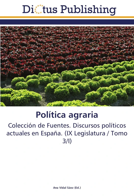 Política agraria: Colección de Fuentes. Discursos políticos actuales en España. (IX Legislatura / Tomo 3/I)