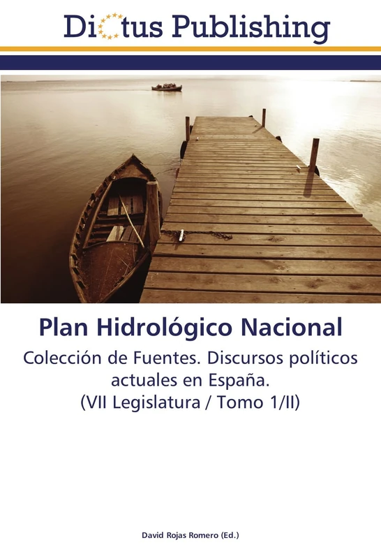 Plan Hidrológico Nacional: Colección de Fuentes. Discursos políticos actuales en España. (VII Legislatura / Tomo 1/II)