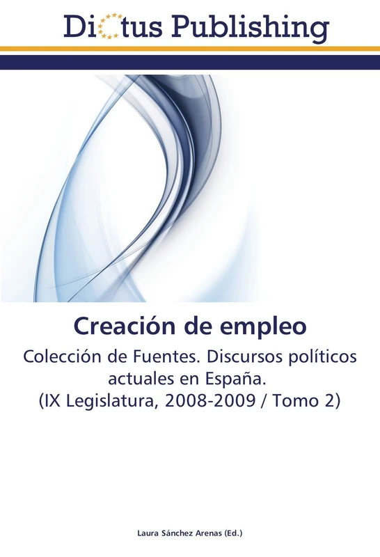 Creación de empleo: Colección de Fuentes. Discursos políticos actuales en España. (IX Legislatura, 2008-2009 / Tomo 2) - Image 1