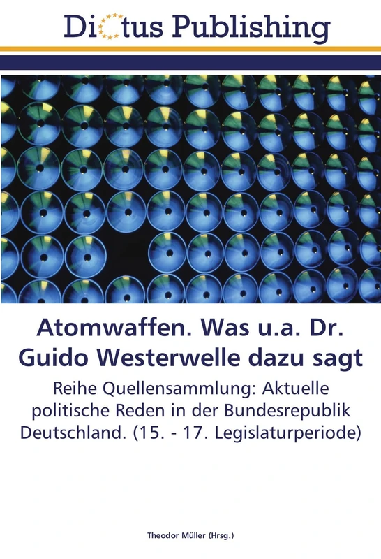 Atomwaffen. Was u.a. Dr. Guido Westerwelle dazu sagt: Reihe Quellensammlung: Aktuelle politische Reden in der Bundesrepublik Deutschland. (15. - 17. Legislaturperiode)