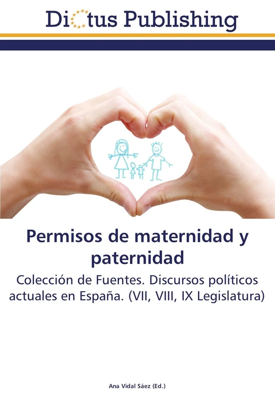 Permisos de maternidad y paternidad: Colección de Fuentes. Discursos políticos actuales en España. (VII, VIII, IX Legislatura)