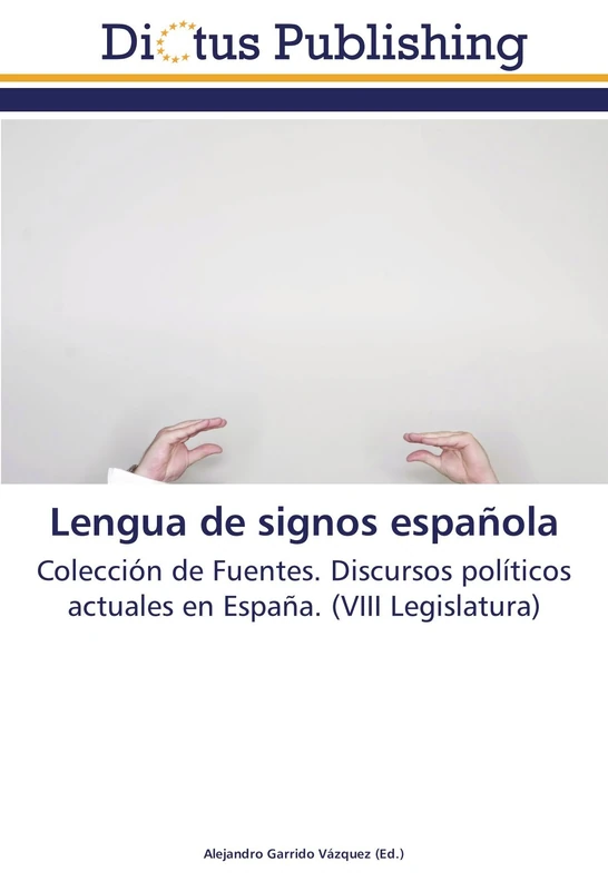 Lengua de signos española: Colección de Fuentes. Discursos políticos actuales en España. (VIII Legislatura) - Image 1