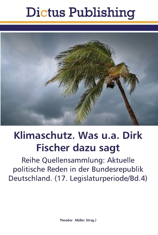 Klimaschutz. Was u.a. Dirk Fischer dazu sagt: Reihe Quellensammlung: Aktuelle politische Reden in der Bundesrepublik Deutschland. (17. Legislaturperiode/Bd.4)