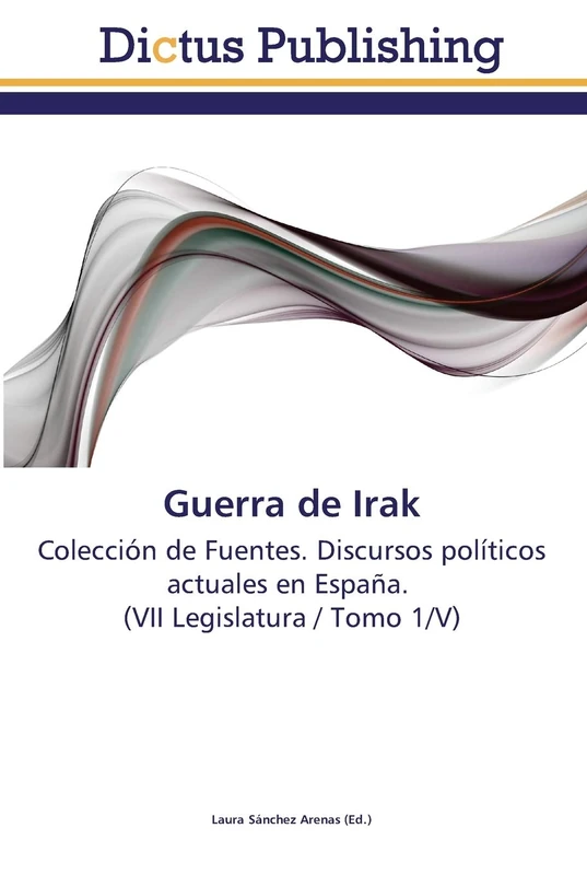Guerra de Irak: Colección de Fuentes. Discursos políticos actuales en España. (VII Legislatura / Tomo 1/V) - Image 1