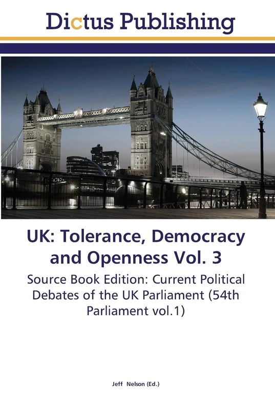 UK: Tolerance, Democracy and Openness Vol. 3: Source Book Edition: Current Political Debates of the UK Parliament (54th Parliament vol.1) - Image 1