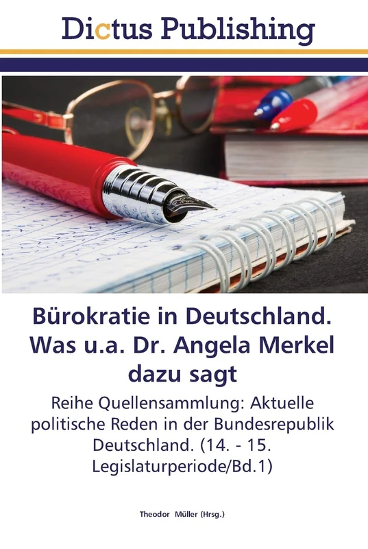 Bürokratie in Deutschland. Was u.a. Dr. Angela Merkel dazu sagt: Reihe Quellensammlung: Aktuelle politische Reden in der Bundesrepublik Deutschland. (14. - 15. Legislaturperiode/Bd.1)