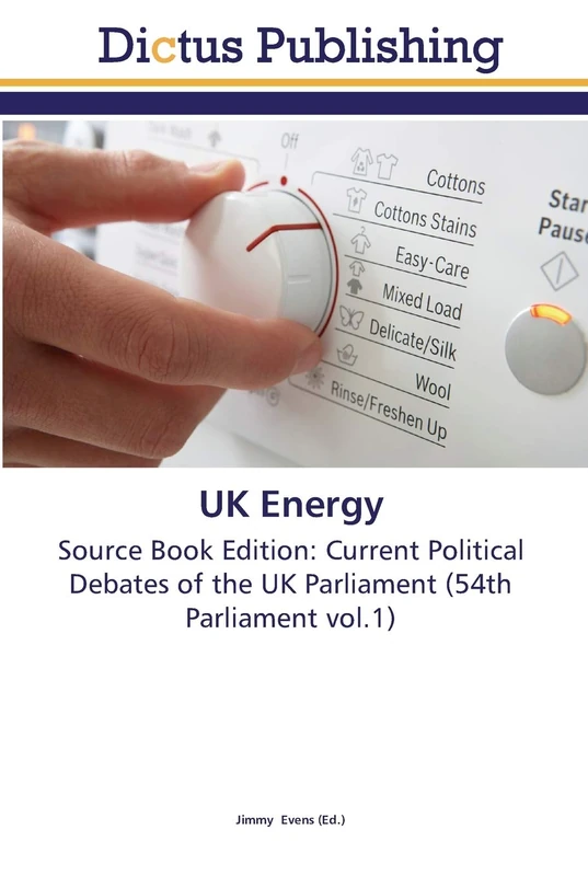 UK Energy: Source Book Edition: Current Political Debates of the UK Parliament (54th Parliament vol.1)