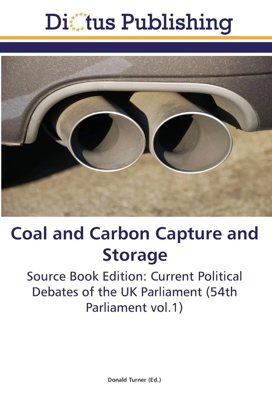 Coal and Carbon Capture and Storage: Source Book Edition: Current Political Debates of the UK Parliament (54th Parliament vol.1) - Image 1