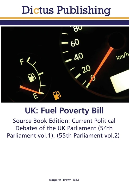 UK: Fuel Poverty Bill: Source Book Edition: Current Political Debates of the UK Parliament (54th Parliament vol.1), (55th Parliament vol.2) - Image 1