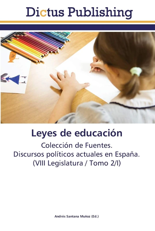 Leyes de educación: Colección de Fuentes. Discursos políticos actuales en España. (VIII Legislatura / Tomo 2/I)