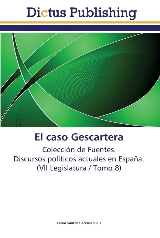 El caso Gescartera: Colección de Fuentes. Discursos políticos actuales en España. (VII Legislatura / Tomo 8)