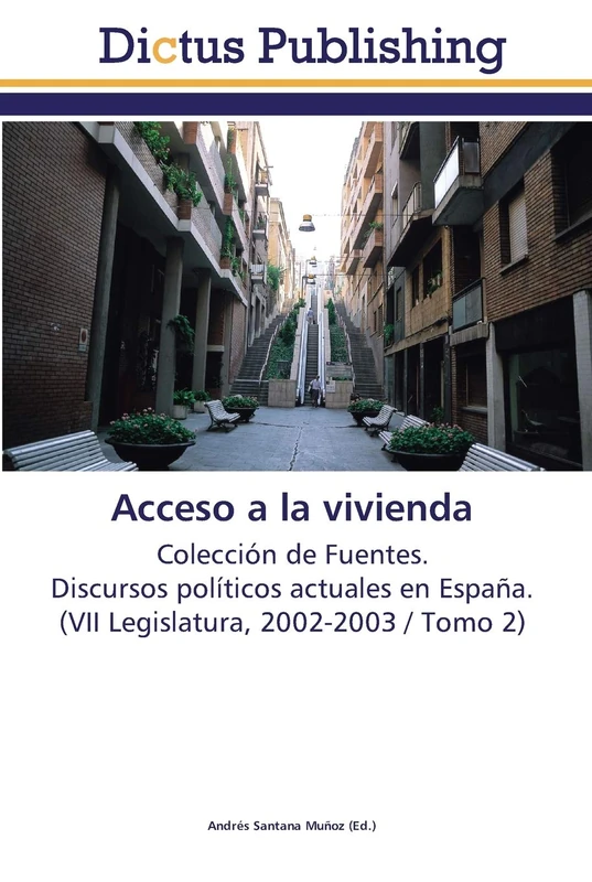 Acceso a la vivienda: Colección de Fuentes. Discursos políticos actuales en España. (VII Legislatura, 2002-2003 / Tomo 2)