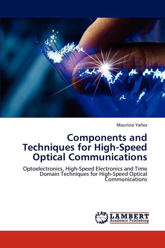 Components and Techniques for High-Speed Optical Communications: Optoelectronics, High-Speed Electronics and Time Domain Techniques for High-Speed Optical Communications