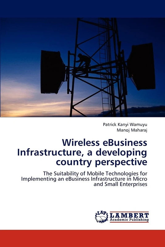 Wireless eBusiness Infrastructure, a developing country perspective: The Suitability of Mobile Technologies for Implementing an eBusiness Infrastructure in Micro and Small Enterprises