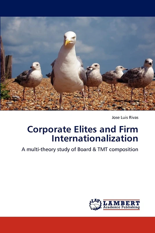 Corporate Elites and Firm Internationalization: A multi-theory study of Board & TMT composition