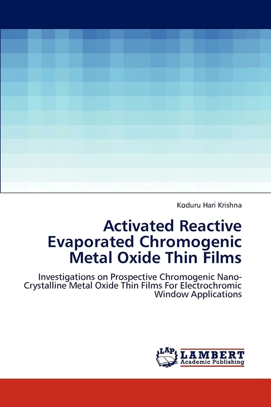Activated Reactive Evaporated Chromogenic Metal Oxide Thin Films: Investigations on Prospective Chromogenic Nano-Crystalline Metal Oxide Thin Films For Electrochromic Window Applications