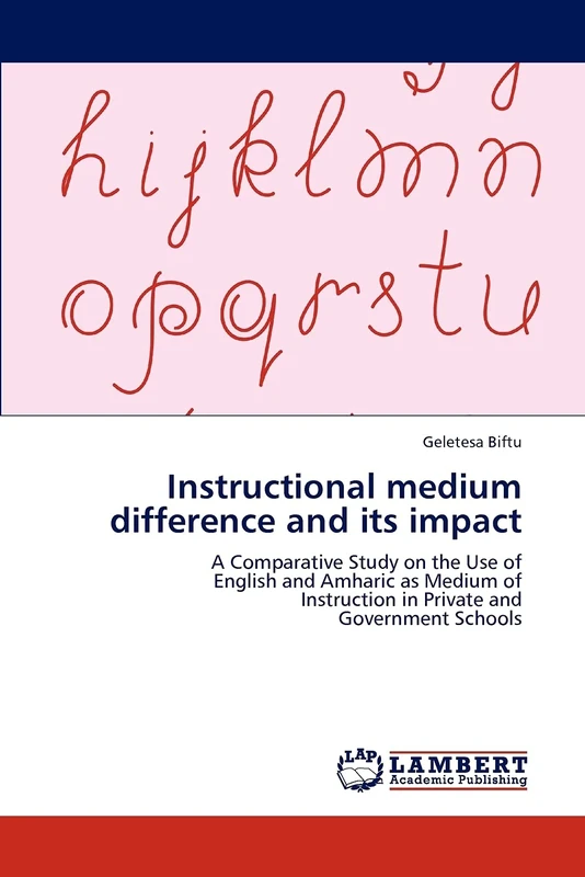 Instructional medium difference and its impact: A Comparative Study on the Use of English and Amharic as Medium of Instruction in Private and Government Schools