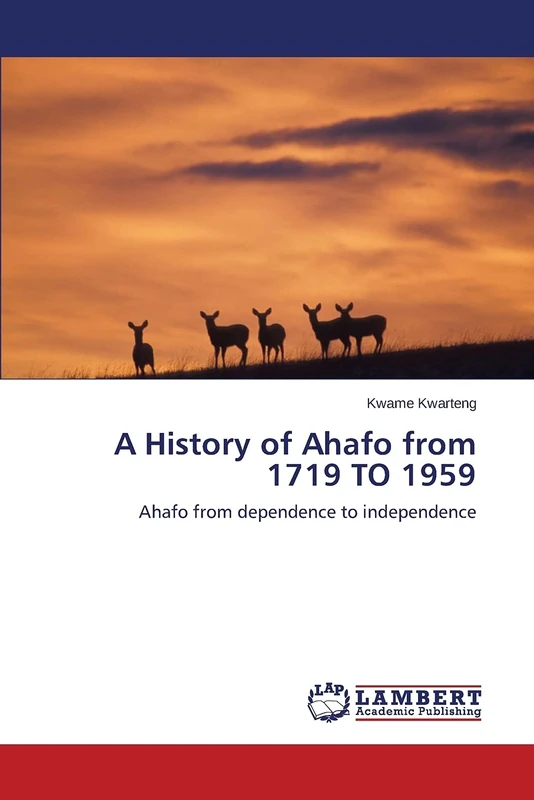 A History of Ahafo from 1719 TO 1959: Ahafo from dependence to independence