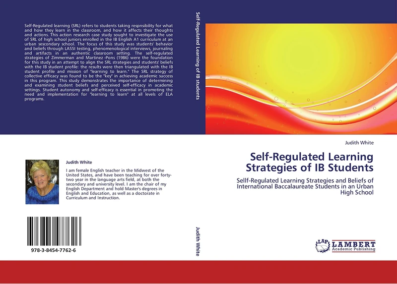 Self-Regulated Learning Strategies of IB Students: Sellf-Regulated Learning Strategies and Beliefs of International Baccalaureate Students in an Urban High School