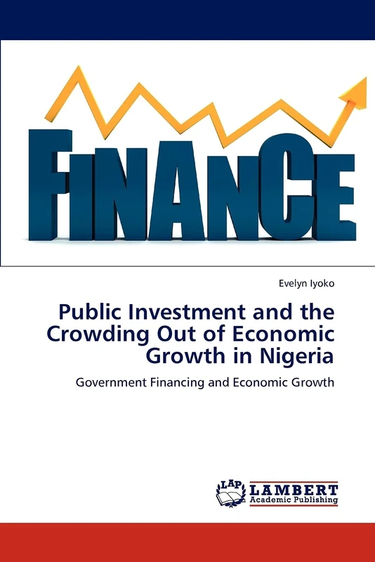 Public Investment and the Crowding Out of Economic Growth in Nigeria: Government Financing and Economic Growth